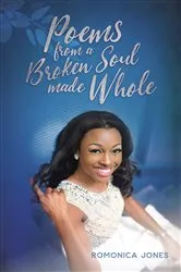 Book cover of Poems From A Broken Soul Made Whole by Romonica Jones