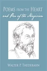 Book cover of Poems from the Heart and Pen of the Magican by Walter P. Thederahn