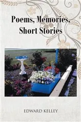 Book cover of Poems, Memories, Short Stories by Edward Kelley
