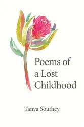 Book cover of Poems of a Lost Childhood by Tanya Southey