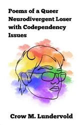 Book cover of Poems of a Queer Neurodivergent Loser with Codependency Issues by Crow M Lundervold