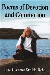 Book cover of Poems of Devotion and Commotion by Iris Therese Smith Reid