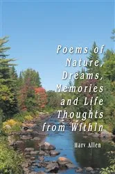 Book cover of Poems of Nature, Dreams, Memories and Life Thoughts from Within by Harv Allen