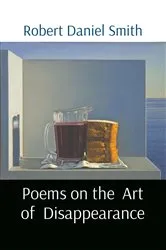 Book cover of Poems on the Art of Disappearance by Smith, Robert, D