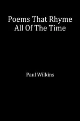 Book cover of Poems That Rhyme All Of The Time by Paul Wilkins