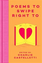 Book cover of Poems to Swipe Right To by Charlie Castelletti