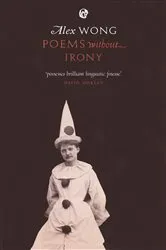 Book cover of Poems Without Irony by Alex Wong