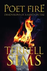 Book cover of POET FIRE DIMENSIONS OF A MIND ON FIRE by Terrell Sims