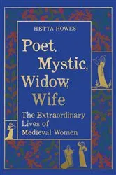 Book cover of Poet, Mystic, Widow, Wife by Hetta Howes