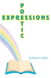Book cover of Poetic Expressions by Wayne L. Miller