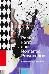 Book cover of Poetic Form and Romantic Provocation by Carmen Faye Mathes