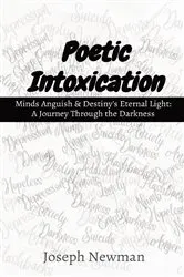 Book cover of Poetic Intoxication: Minds Anguish & Destiny's Eternal Light by Joseph Newman