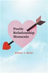 Book cover of Poetic Relationship Moments by Michael G. Wright
