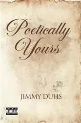 Book cover of Poetically Yours by Jimmy Duhs