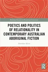 Book cover of Poetics and Politics of Relationality in Contemporary Australian Aboriginal Fiction by Dorothee Klein