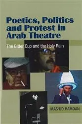 Book cover of Poetics, Politics and Protest in Arab Theatre by Masud Hamdan