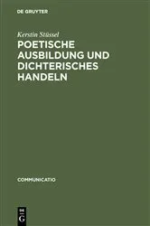 Book cover of Poetische Ausbildung und dichterisches Handeln by Kerstin Stüssel