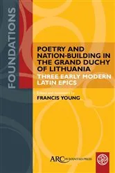 Book cover of Poetry and Nation-Building in the Grand Duchy of Lithuania by Francis Young
