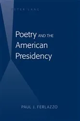 Book cover of Poetry and the American Presidency by Paul J. Ferlazzo