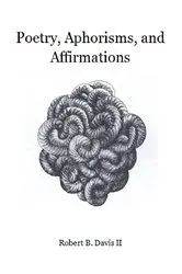 Book cover of Poetry, Aphorisms, and Affirmations by Robert B Davis II