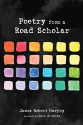 Book cover of Poetry from a Road Scholar by James Robert Murphy
