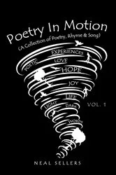 Book cover of Poetry In Motion (A Collection of Poetry, Rhyme & Song) Vol.1 by Neal Sellers