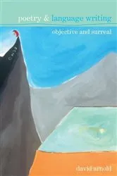 Book cover of Poetry & Language Writing by David Arnold