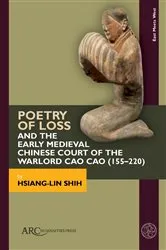 Book cover of Poetry of Loss and the Early Medieval Chinese Court of the Warlord Cao Cao (155–220) by Hsiang-Lin Shih