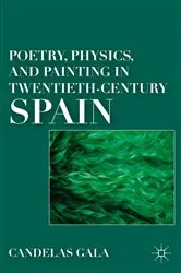 Book cover of Poetry, Physics, and Painting in Twentieth-Century Spain by C. Gala