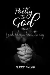 Book cover of Poetry to God Vol. 1 by Terry Webb