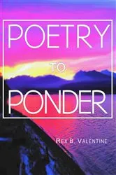 Book cover of Poetry To Ponder by Rex  B. Valentine