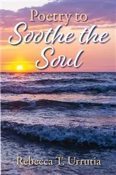 Book cover of Poetry to Soothe the Soul by Rebecca T Urrutia