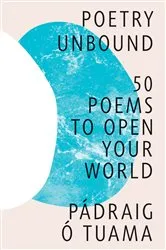Book cover of Poetry Unbound: 50 Poems to Open Your World by Pádraig Ó. Tuama