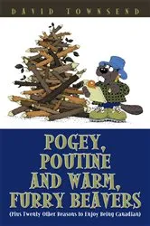 Book cover of Pogey, Poutine and Warm, Furry Beavers by David Townsend
