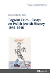 Book cover of Pogrom Cries – Essays on Polish-Jewish History, 1939–1946 by Joanna Tokarska-Bakir