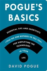 Book cover of Pogue's Basics: Essential Tips and Shortcuts (That No One Bothers to Tell You) for Simplifying the Technology in Your Life by David Pogue