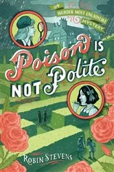 Book cover of Poison Is Not Polite by Robin Stevens