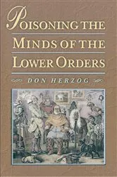 Book cover of Poisoning the Minds of the Lower Orders by Donald Herzog