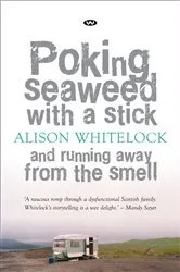 Book cover of Poking Seaweed with a Stick and Running Away from the Smell by Alison Whitelock