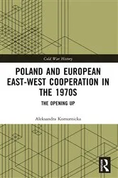 Book cover of Poland and European East-West Cooperation in the 1970s by Aleksandra Komornicka