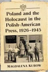 Book cover of Poland and the Holocaust in the Polish-American Press, 1926-1945 by Magdalena Kubow