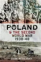 Book cover of Poland and the Second World War, 1938–1948 by Evan McGilvray