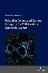 Book cover of Poland in Central and Eastern Europe in the 20th Century: Economic Aspects by Przemysław Waingertner