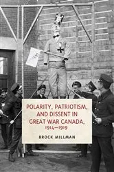 Book cover of Polarity, Patriotism, and Dissent in Great War Canada, 1914-1919 by Brock Millman