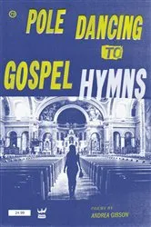 Book cover of Pole Dancing to Gospel Hymns by Andrea Gibson