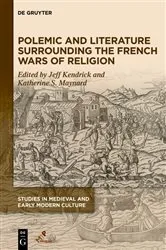 Book cover of Polemic and Literature Surrounding the French Wars of Religion by Jeff Kendrick