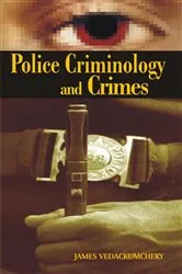 Book cover of Police Criminology And Crimes by James Vedackumchery