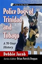 Book cover of Police Dogs of Trinidad and Tobago by Debbie Jacob
