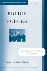 Book cover of Police Forces: A Cultural History of an Institution by Klaus Mladek
