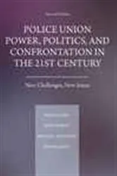 Book cover of Police Union Power, Politics, and Confrontation in the 21st Century (2nd ed.) by Ron Delord